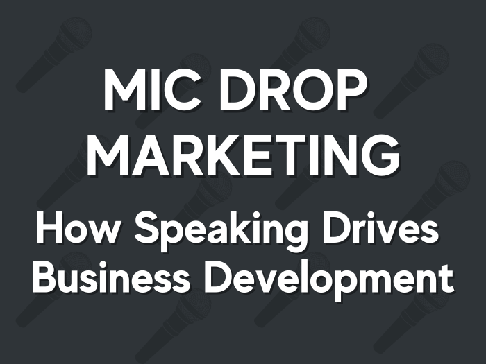 Mic Drop Marketing: How Speaking Drives Business Development